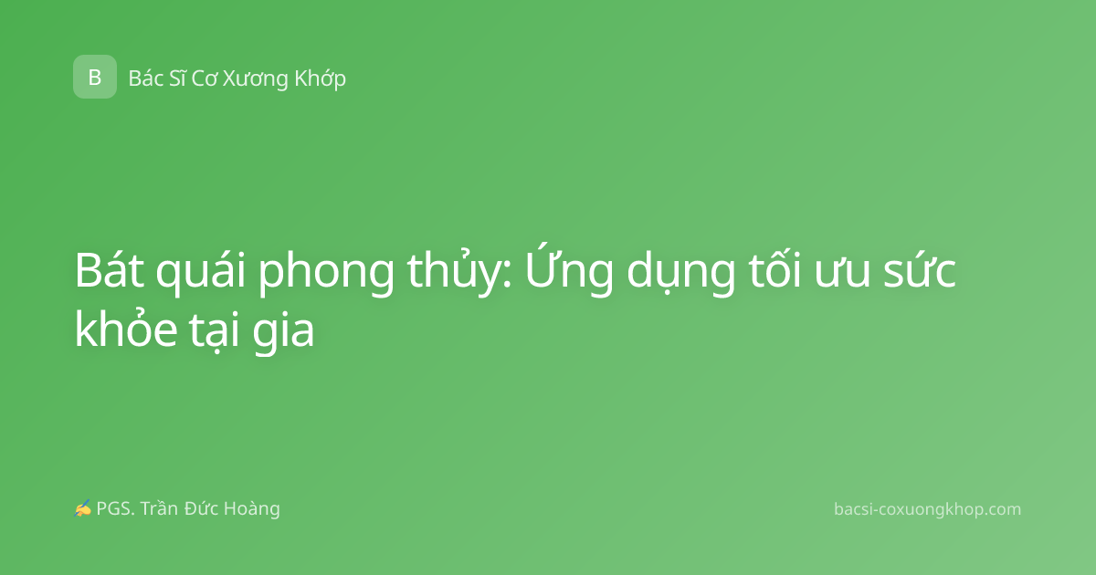 Bát quái phong thủy: Ứng dụng tối ưu sức khỏe tại gia