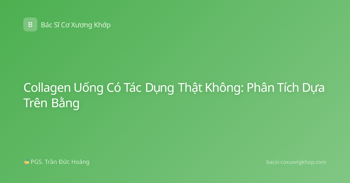 Collagen Uống Có Tác Dụng Thật Không: Phân Tích Dựa Trên Bằng