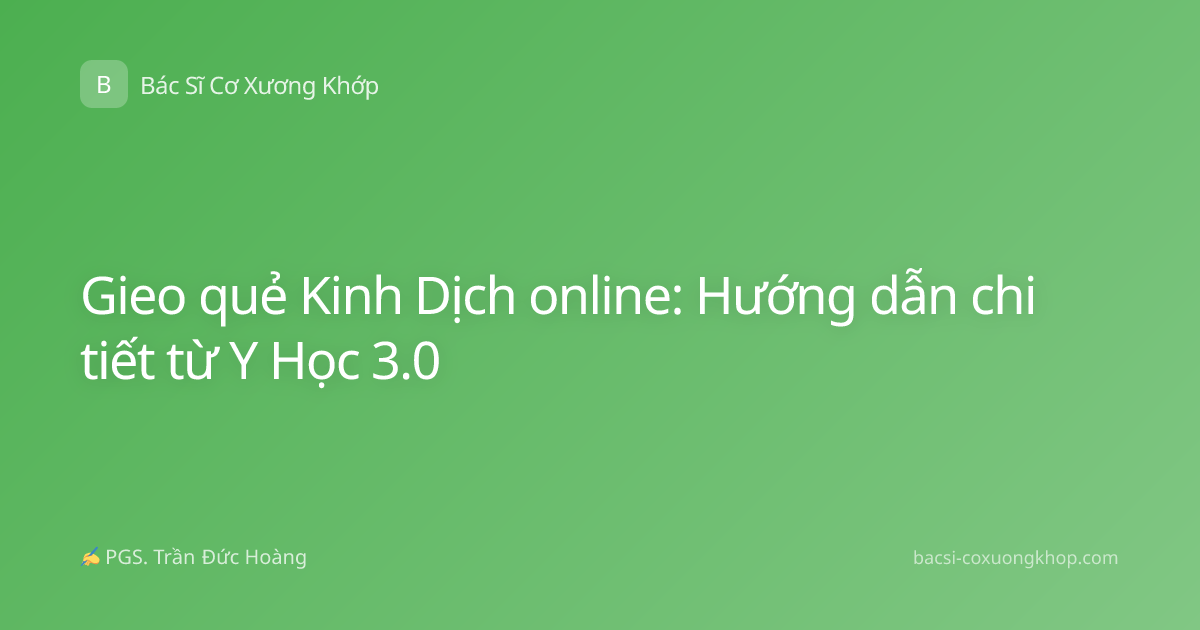Gieo quẻ Kinh Dịch online: Hướng dẫn chi tiết từ Y Học 3.0