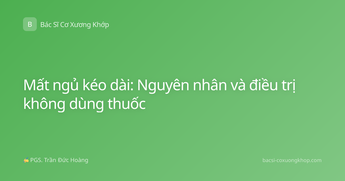 Mất ngủ kéo dài: Nguyên nhân và điều trị không dùng thuốc