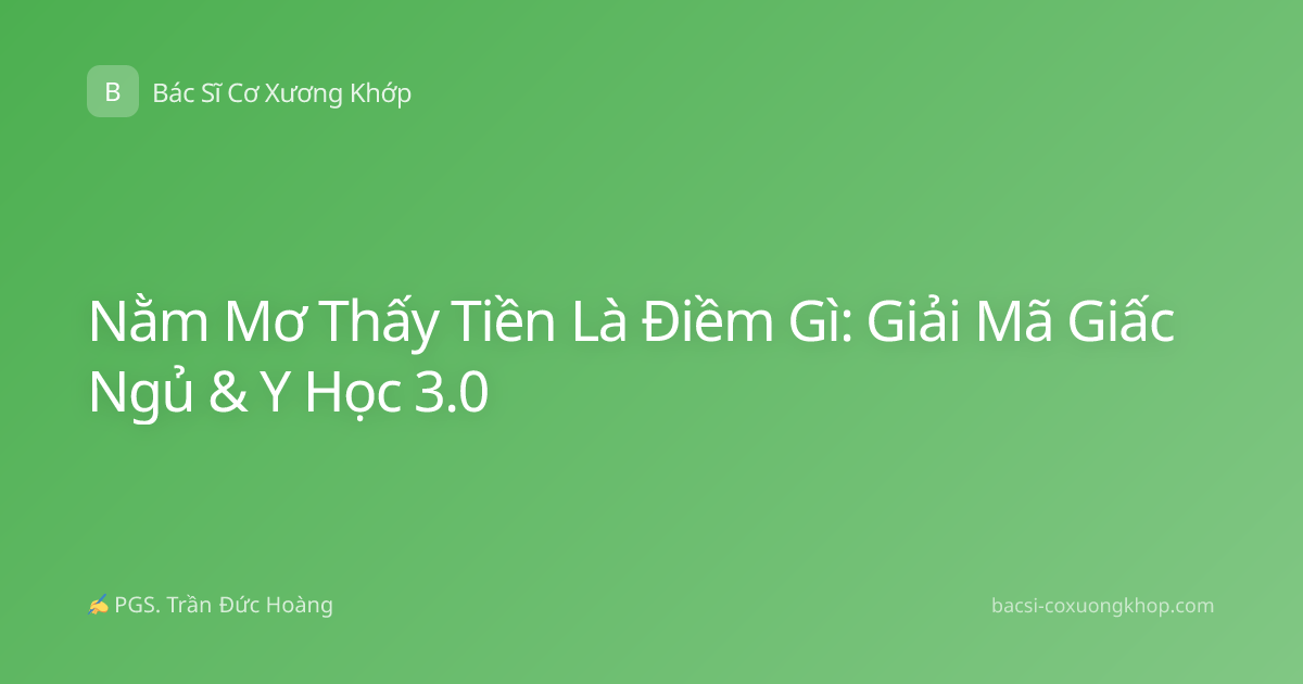 Nằm Mơ Thấy Tiền Là Điềm Gì: Giải Mã Giấc Ngủ & Y Học 3.0