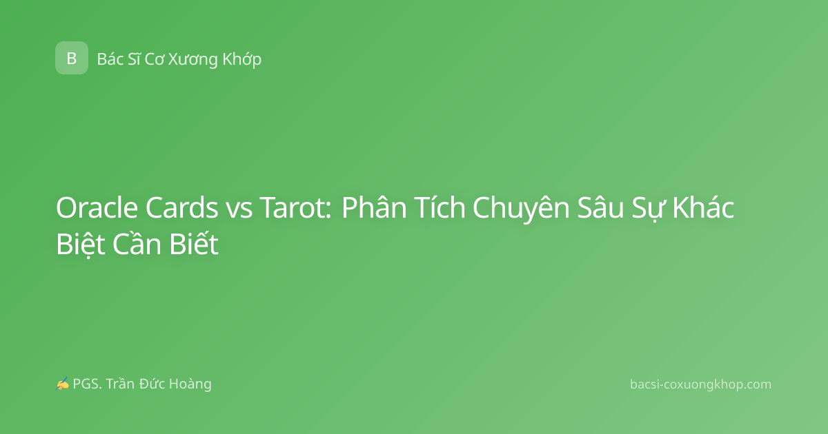Oracle Cards vs Tarot: Phân Tích Chuyên Sâu Sự Khác Biệt Cần Biết