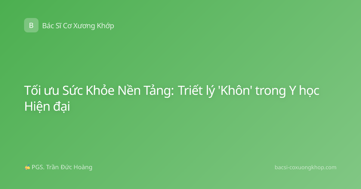 Tối ưu Sức Khỏe Nền Tảng: Triết lý 'Khôn' trong Y học Hiện đại